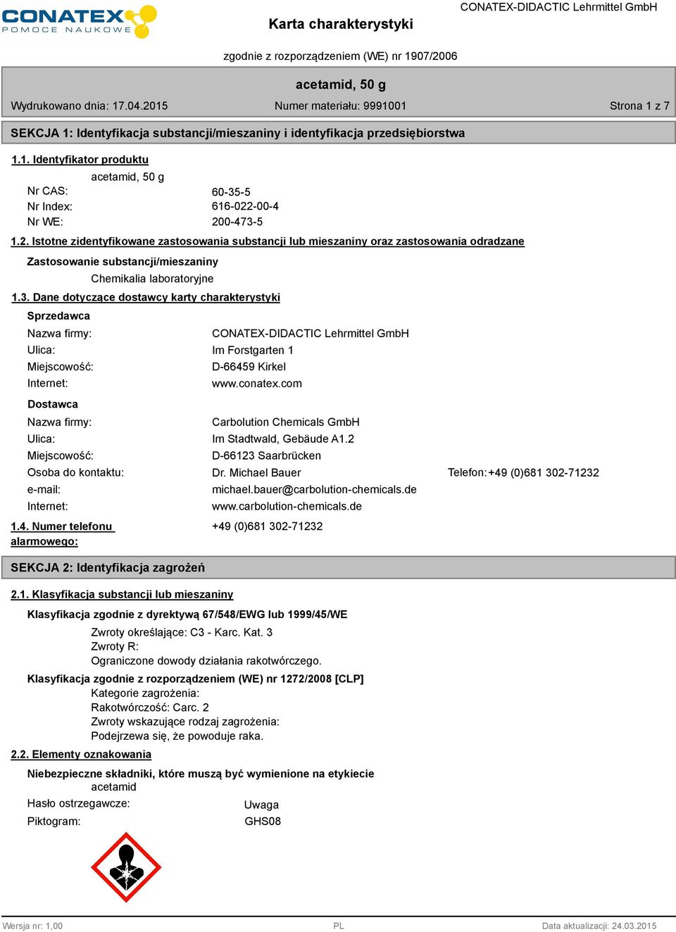 conatex.com Carbolution Chemicals GmbH Ulica: Im Stadtwald, Gebäude A1.2 Miejscowość: Osoba do kontaktu: e-mail: Internet: 1.4. Numer telefonu alarmowego: SEKCJA 2: Identyfikacja zagrożeń 2.1. Klasyfikacja substancji lub mieszaniny D-66123 Saarbrücken Dr.
