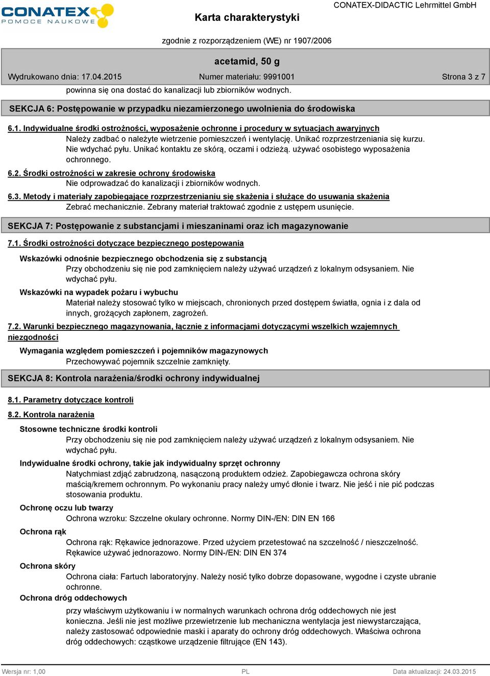 Nie wdychać pyłu. Unikać kontaktu ze skórą, oczami i odzieżą. używać osobistego wyposażenia ochronnego. 6.2.