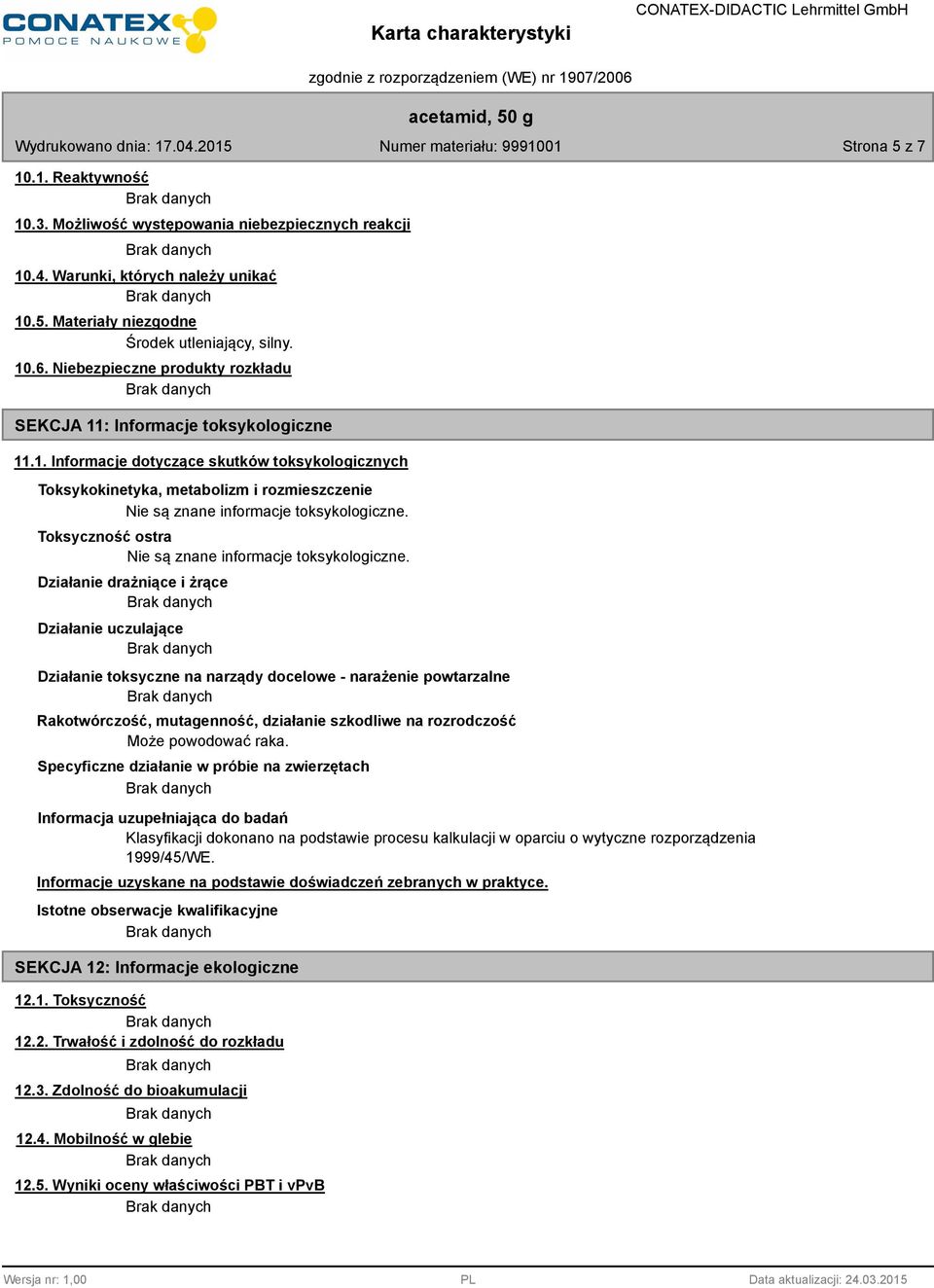 Toksyczność ostra Nie są znane informacje toksykologiczne.