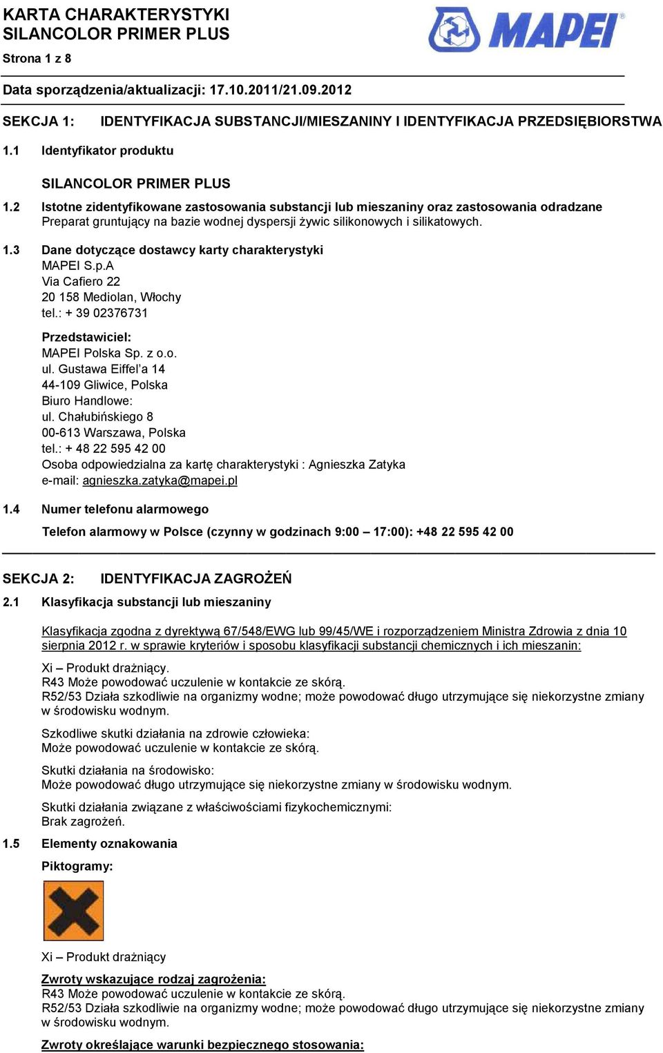 3 Dane dotyczące dostawcy karty charakterystyki MAPEI S.p.A Via Cafiero 22 20 158 Mediolan, Włochy tel.: + 39 02376731 Przedstawiciel: MAPEI Polska Sp. z o.o. ul.