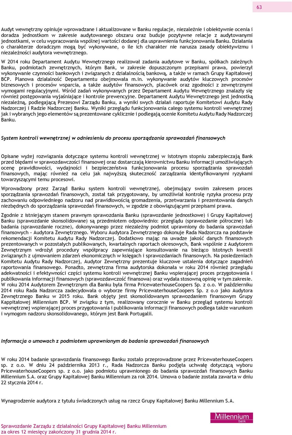 Działania o charakterze doradczym mogą być wykonywane, o ile ich charakter nie narusza zasady obiektywizmu i niezależności audytora wewnętrznego.