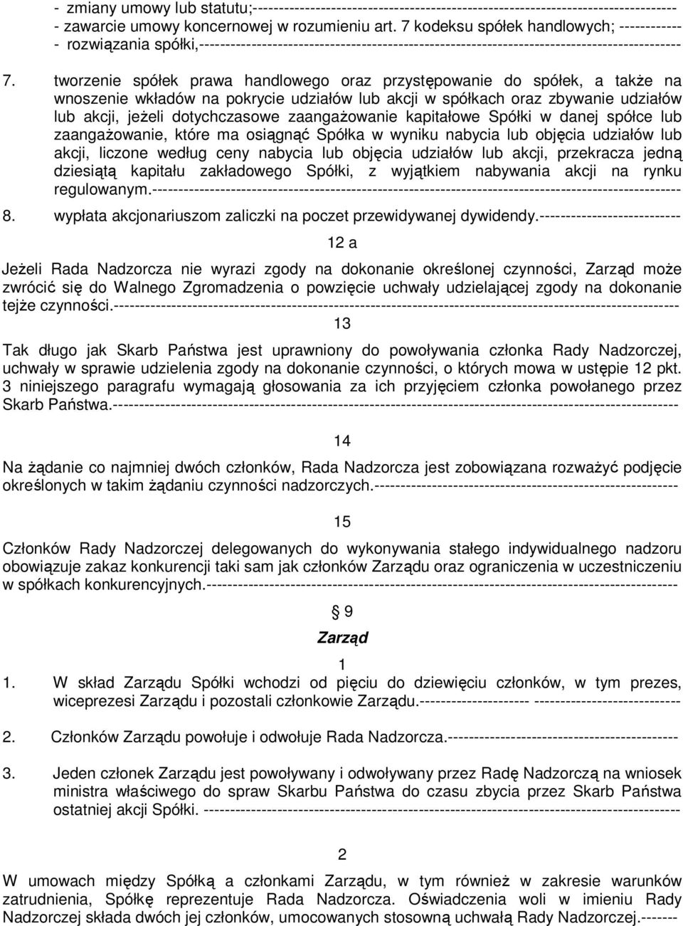 tworzenie spółek prawa handlowego oraz przystępowanie do spółek, a także na wnoszenie wkładów na pokrycie udziałów lub akcji w spółkach oraz zbywanie udziałów lub akcji, jeżeli dotychczasowe