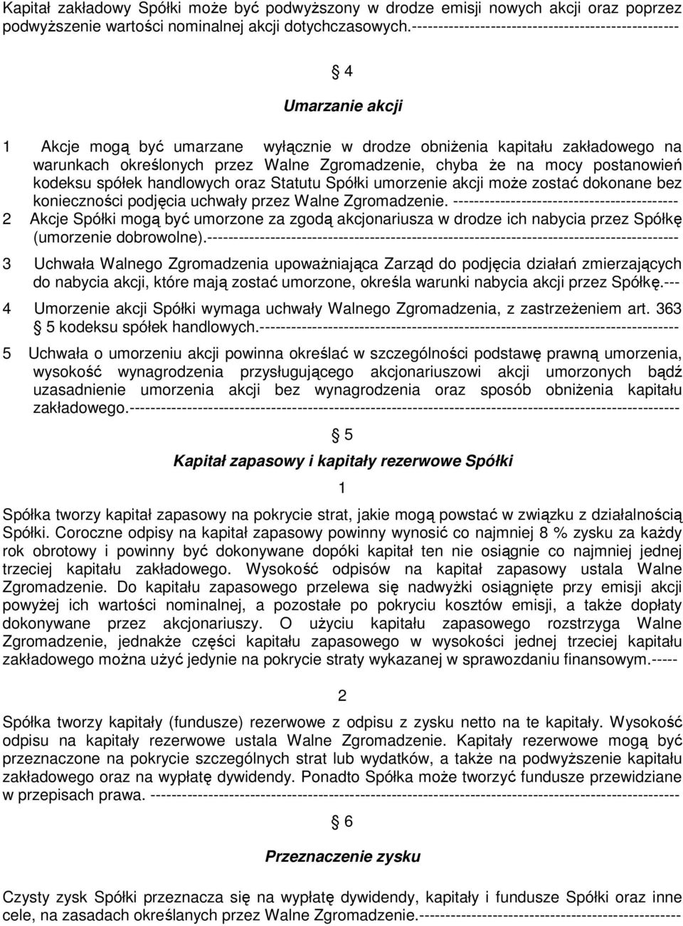 chyba że na mocy postanowień kodeksu spółek handlowych oraz Statutu Spółki umorzenie akcji może zostać dokonane bez konieczności podjęcia uchwały przez Walne Zgromadzenie.
