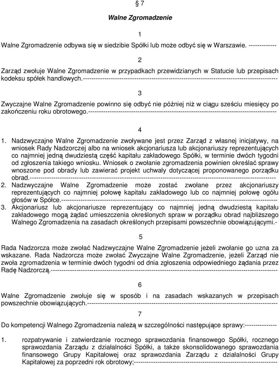 ------------------------------------------------------------------------------------------- 3 Zwyczajne Walne Zgromadzenie powinno się odbyć nie później niż w ciągu sześciu miesięcy po zakończeniu