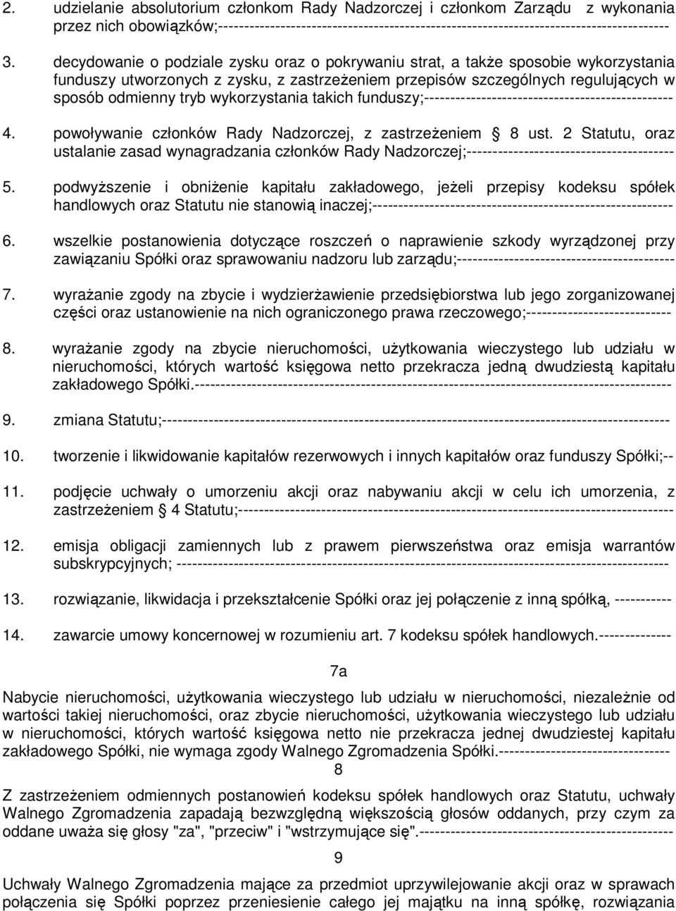 wykorzystania takich funduszy;------------------------------------------------ 4. powoływanie członków Rady Nadzorczej, z zastrzeżeniem 8 ust.
