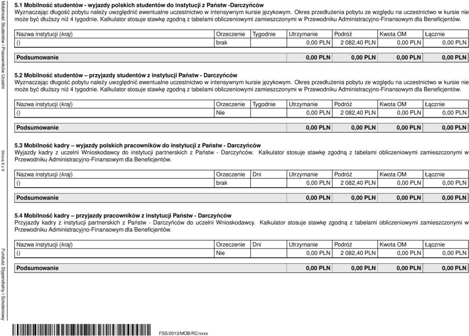 Okres przedłużenia pobytu ze względu na uczestnictwo w kursie nie może być dłuższy niż 4 tygodnie.