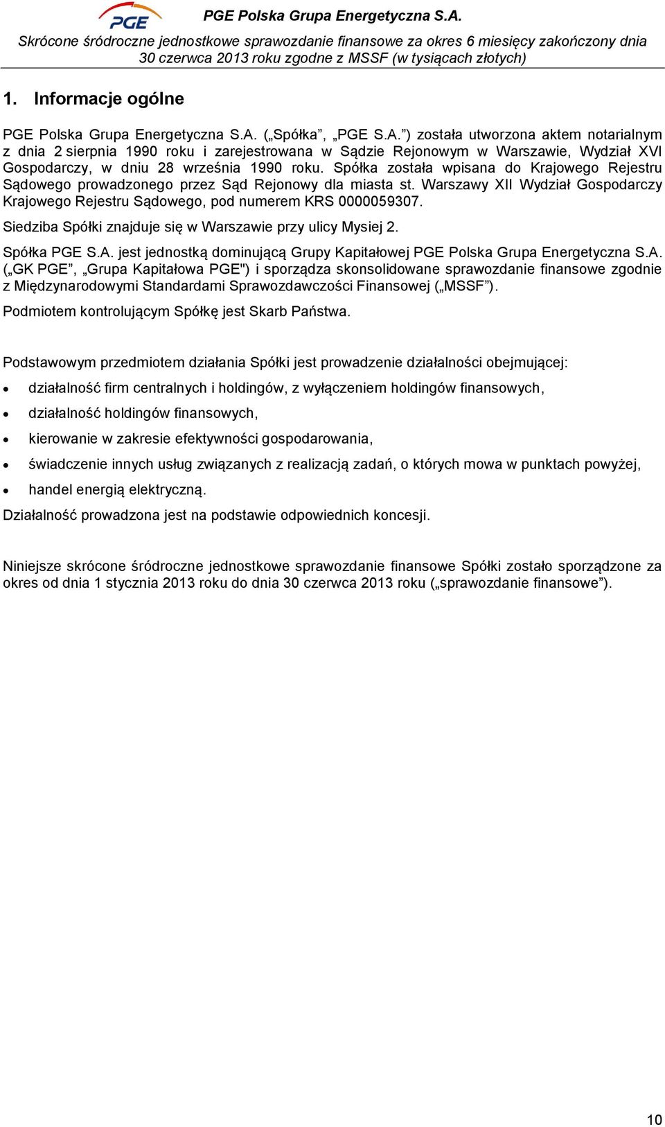 Spółka została wpisana do Krajowego Rejestru Sądowego prowadzonego przez Sąd Rejonowy dla miasta st. Warszawy XII Wydział Gospodarczy Krajowego Rejestru Sądowego, pod numerem KRS 0000059307.