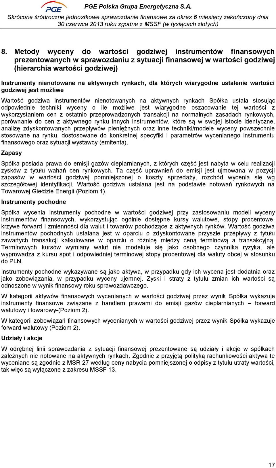 ile możliwe jest wiarygodne oszacowanie tej wartości z wykorzystaniem cen z ostatnio przeprowadzonych transakcji na normalnych zasadach rynkowych, porównanie do cen z aktywnego rynku innych