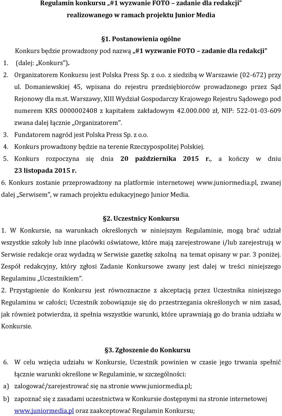 Domaniewskiej 45, wpisana do rejestru przedsiębiorców prowadzonego przez Sąd Rejonowy dla m.st. Warszawy, XIII Wydział Gospodarczy Krajowego Rejestru Sądowego pod numerem KRS 0000002408 z kapitałem zakładowym 42.