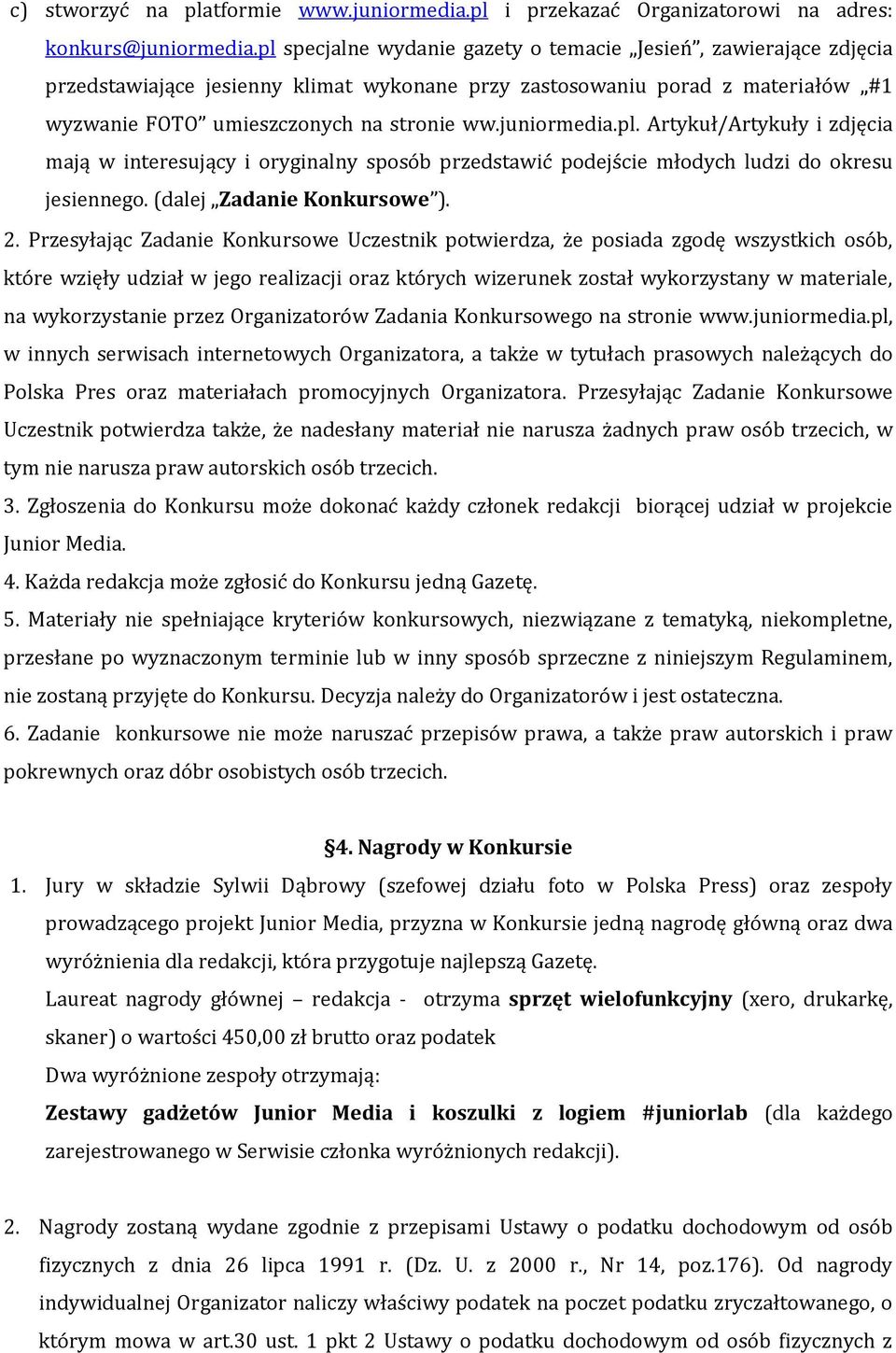 juniormedia.pl. Artykuł/Artykuły i zdjęcia mają w interesujący i oryginalny sposób przedstawić podejście młodych ludzi do okresu jesiennego. (dalej Zadanie Konkursowe ). 2.
