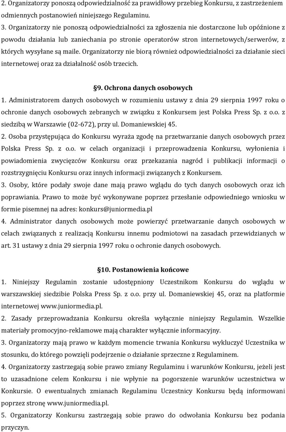 maile. Organizatorzy nie biorą również odpowiedzialności za działanie sieci internetowej oraz za działalność osób trzecich. 9. Ochrona danych osobowych 1.