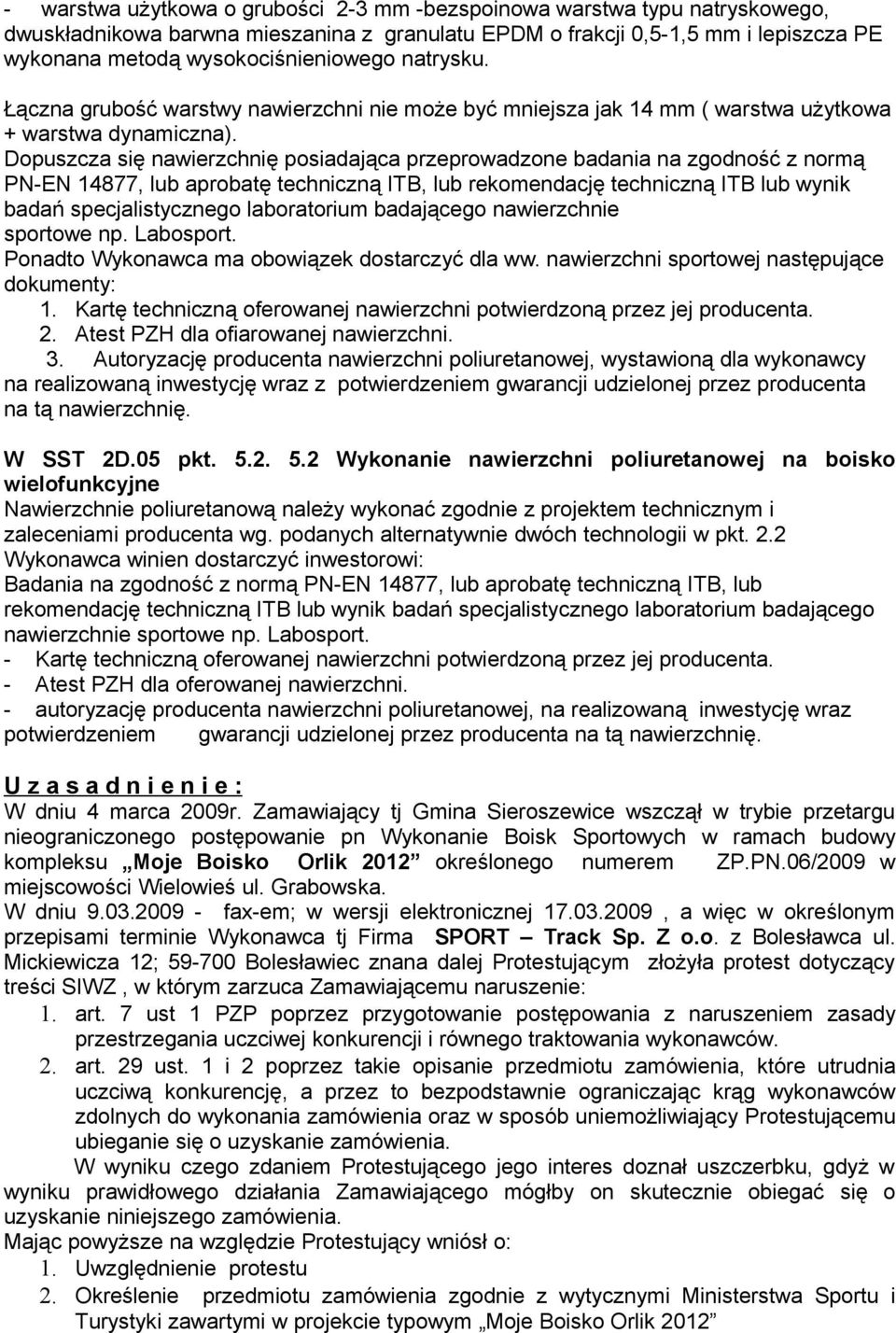 Dopuszcza się nawierzchnię posiadająca przeprowadzone badania na zgodność z normą PN-EN 14877, lub aprobatę techniczną ITB, lub rekomendację techniczną ITB lub wynik badań specjalistycznego