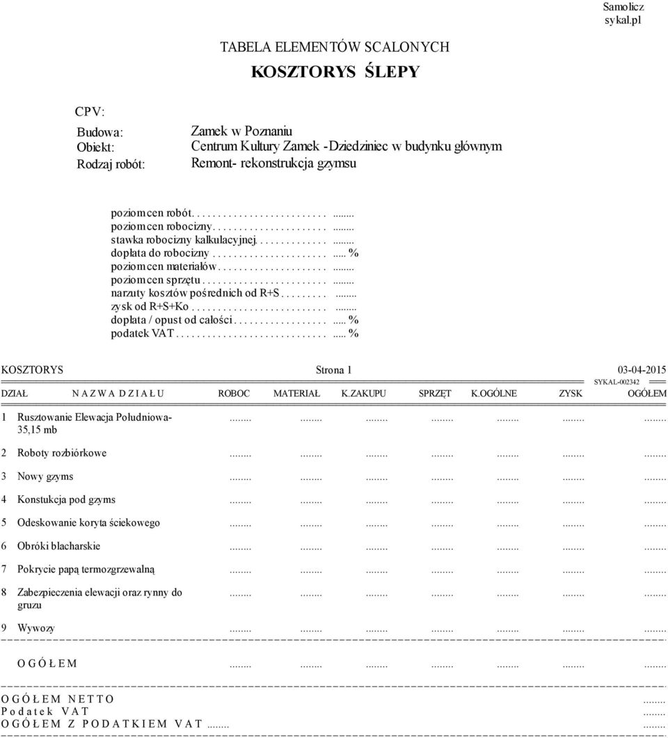 .. robót... poziom... cen... robocizny... stawka... robocizny. kalkulacyjnej. dopłata... do... robocizny... poziom... cen... materiałów... poziom... cen... sprzętu... narzuty... kosztów pośrednich.