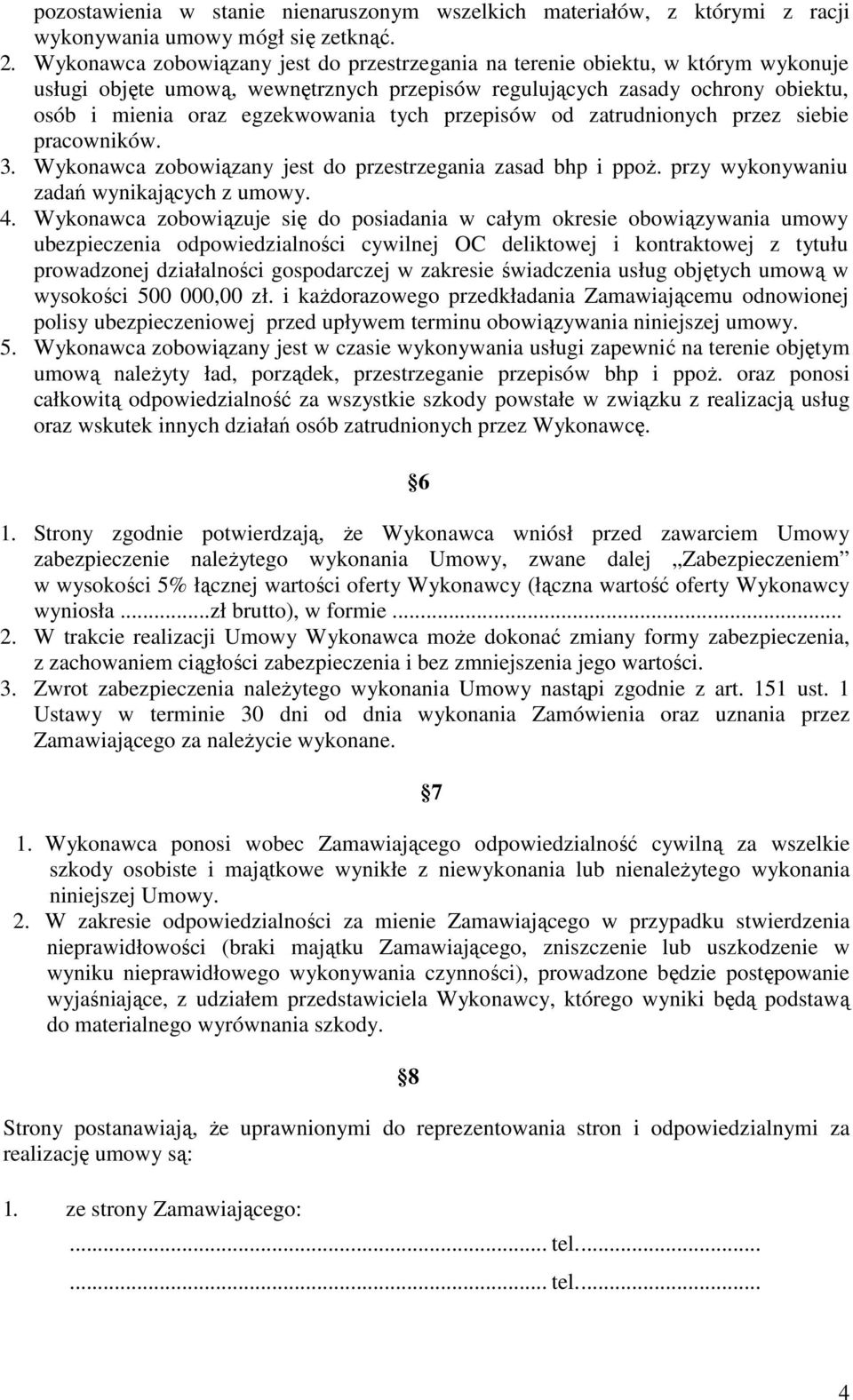 tych przepisów od zatrudnionych przez siebie pracowników. 3. Wykonawca zobowiązany jest do przestrzegania zasad bhp i ppoż. przy wykonywaniu zadań wynikających z umowy. 4.