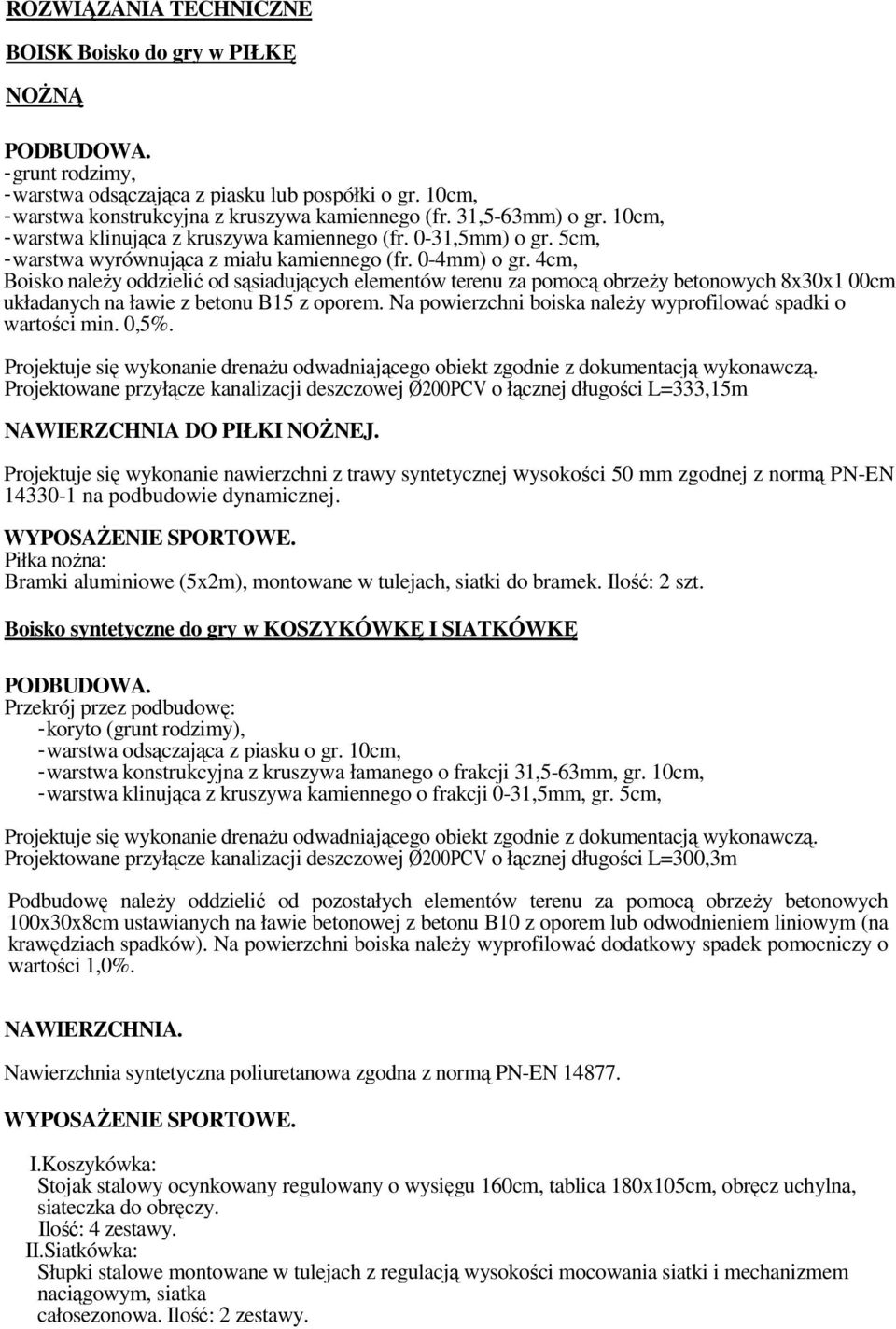 4cm, Boisko naleŝy oddzielić od sąsiadujących elementów terenu za pomocą obrzeŝy betonowych 8x30x1 00cm układanych na ławie z betonu B15 z oporem.