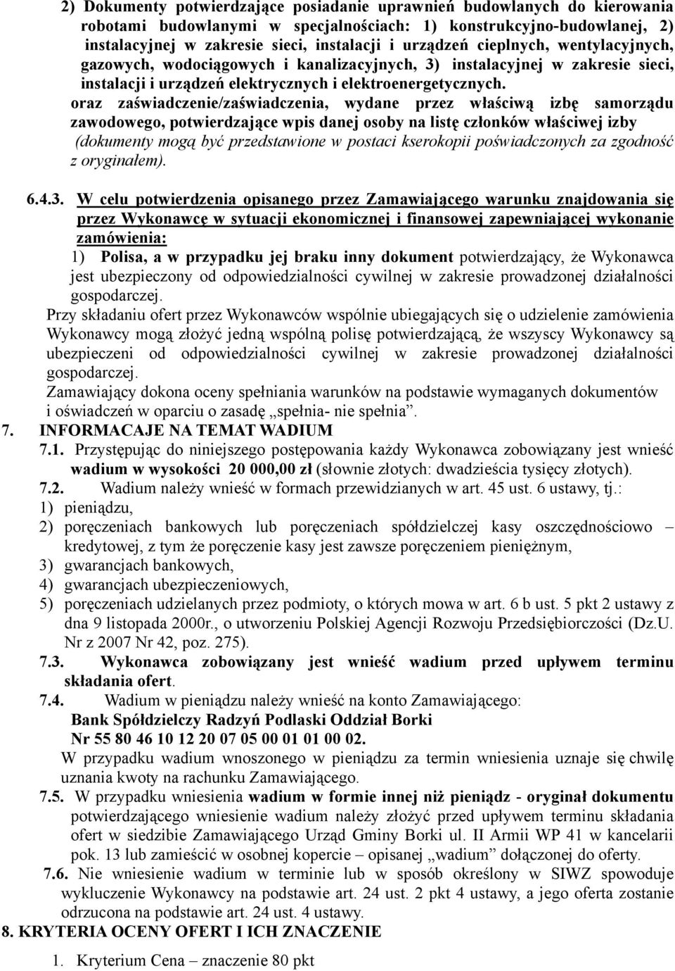 oraz zaświadczenie/zaświadczenia, wydane przez właściwą izbę samorządu zawodowego, potwierdzające wpis danej osoby na listę członków właściwej izby (dokumenty mogą być przedstawione w postaci