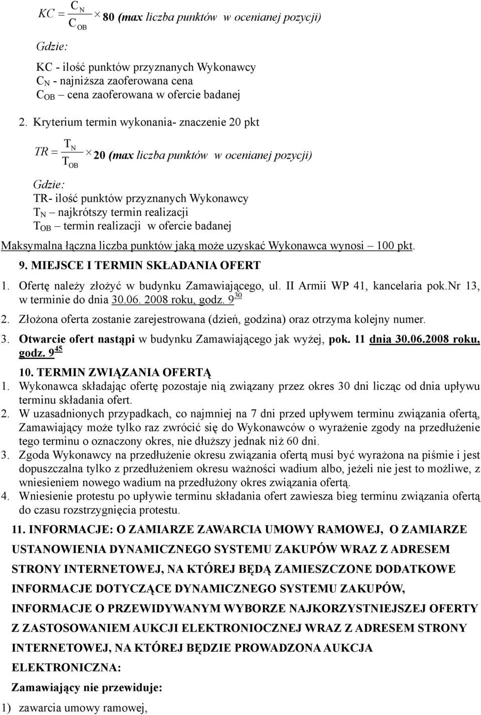 realizacji w ofercie badanej Maksymalna łączna liczba punktów jaką może uzyskać Wykonawca wynosi 100 pkt. 9. MIEJSCE I TERMIN SKŁADANIA OFERT 1. Ofertę należy złożyć w budynku Zamawiającego, ul.