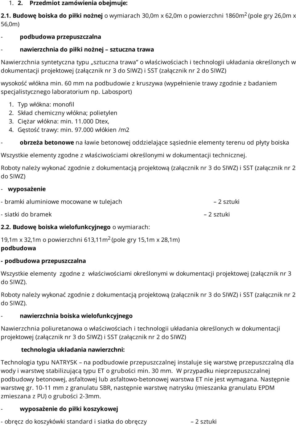 SIWZ) wysokość włókna min. 60 mm na podbudowie z kruszywa (wypełnienie trawy zgodnie z badaniem specjalistycznego laboratorium np. Labosport) 1. Typ włókna: monofil 2.