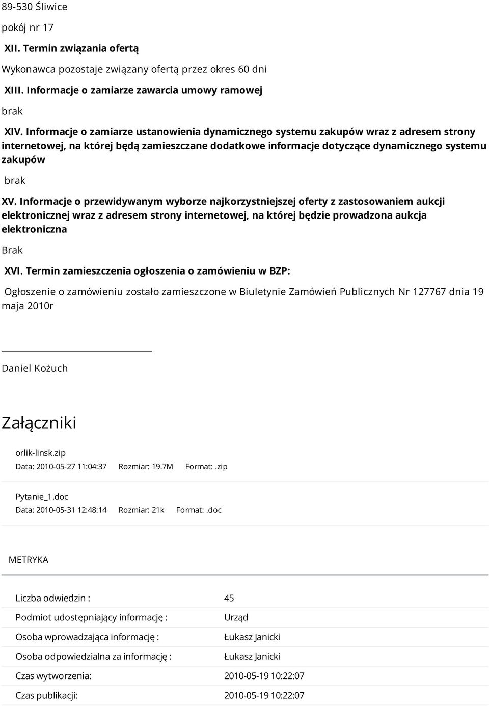 Informacje o przewidywanym wyborze najkorzystniejszej oferty z zastosowaniem aukcji elektronicznej wraz z adresem strony internetowej, na której będzie prowadzona aukcja elektroniczna Brak XVI.