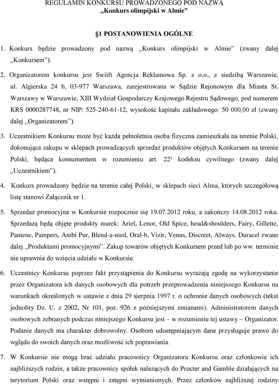 Warszawy w Warszawie, XIII Wydział Gospodarczy Krajowego Rejestru Sądowego, pod numerem KRS 0000287748, nr NIP: 525-240-61-12, wysokość kapitału zakładowego: 50 000,00 zł (zwany dalej Organizatorem ).