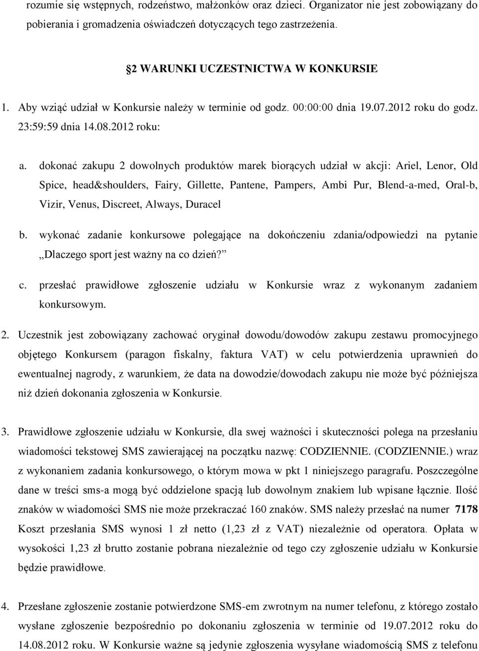 dokonać zakupu 2 dowolnych produktów marek biorących udział w akcji: Ariel, Lenor, Old Spice, head&shoulders, Fairy, Gillette, Pantene, Pampers, Ambi Pur, Blend-a-med, Oral-b, Vizir, Venus, Discreet,