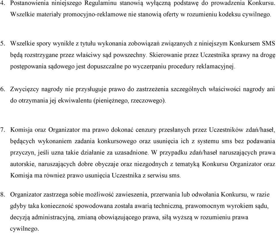 Skierowanie przez Uczestnika sprawy na drogę postępowania sądowego jest dopuszczalne po wyczerpaniu procedury reklamacyjnej. 6.