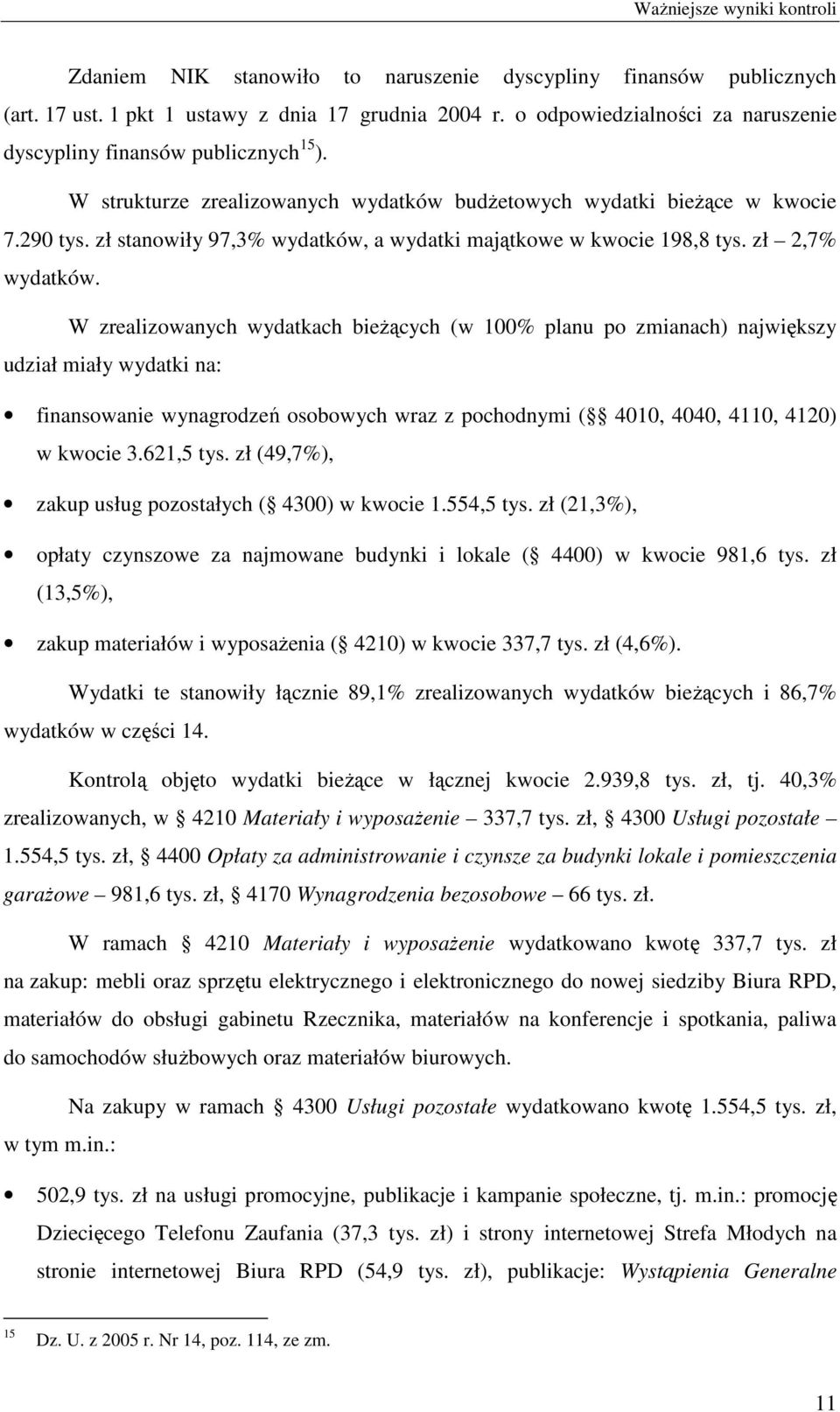 zł stanowiły 97,3% wydatków, a wydatki majątkowe w kwocie 198,8 tys. zł 2,7% wydatków.
