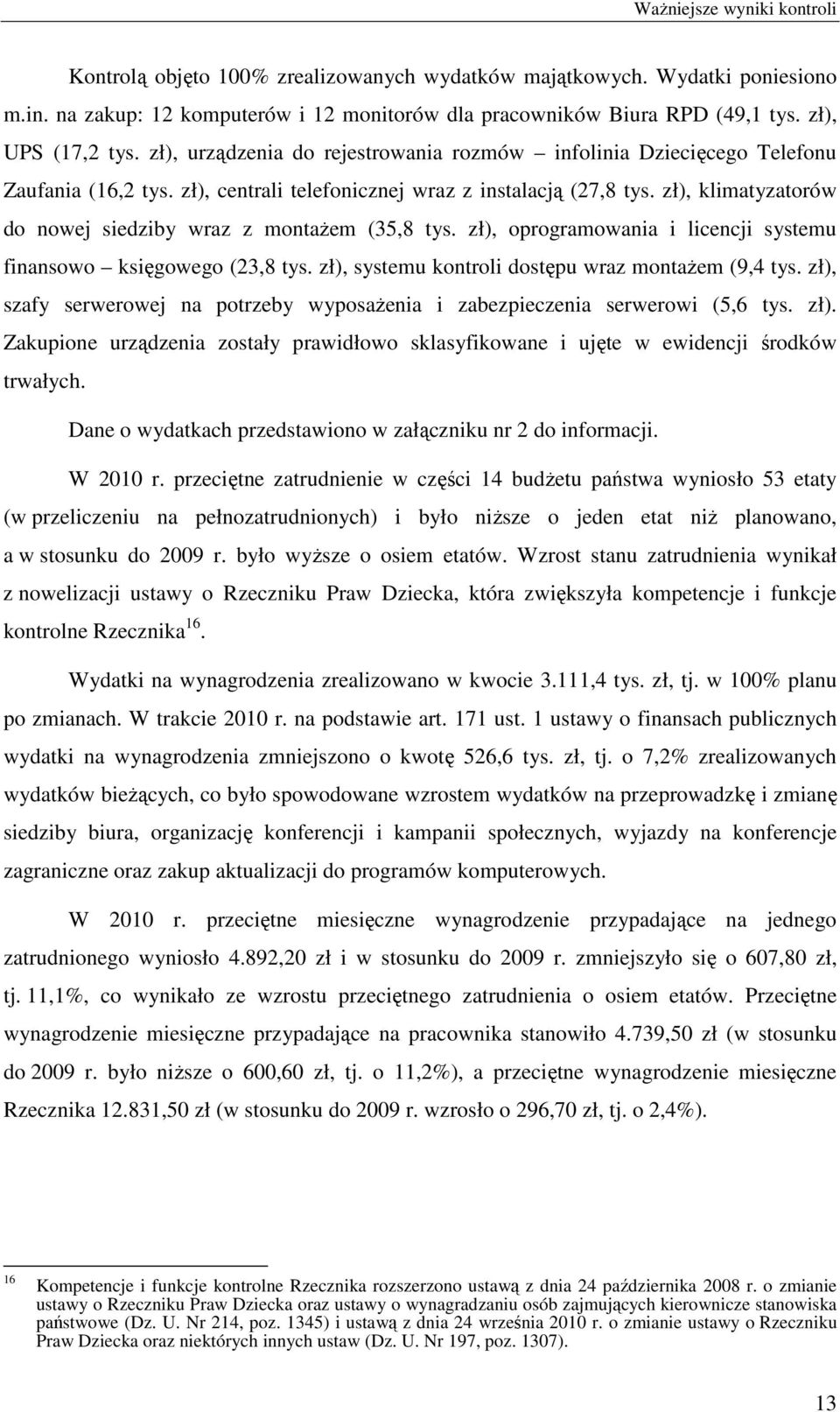 zł), klimatyzatorów do nowej siedziby wraz z montaŝem (35,8 tys. zł), oprogramowania i licencji systemu finansowo księgowego (23,8 tys. zł), systemu kontroli dostępu wraz montaŝem (9,4 tys.