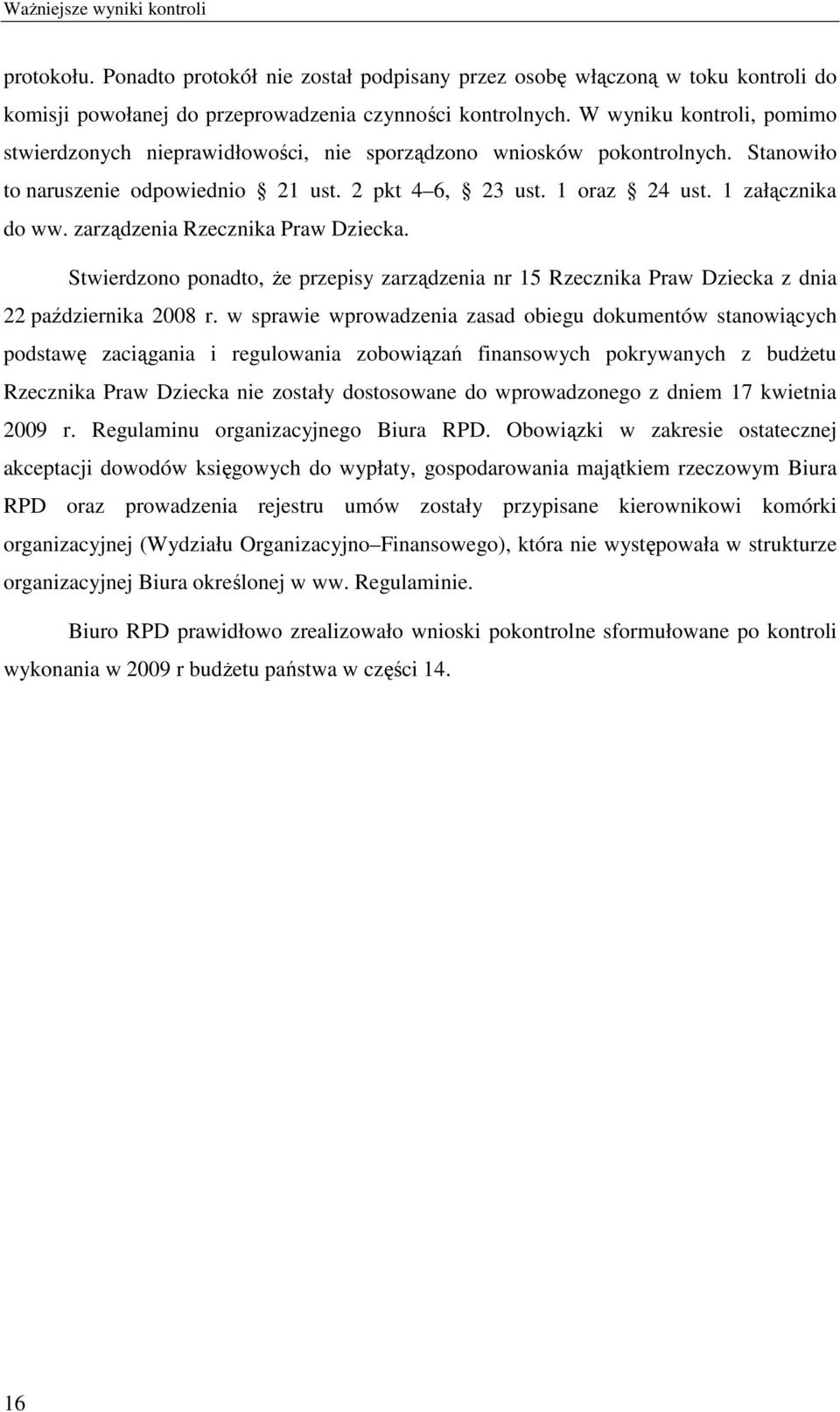 zarządzenia Rzecznika Praw Dziecka. Stwierdzono ponadto, Ŝe przepisy zarządzenia nr 15 Rzecznika Praw Dziecka z dnia 22 października 2008 r.