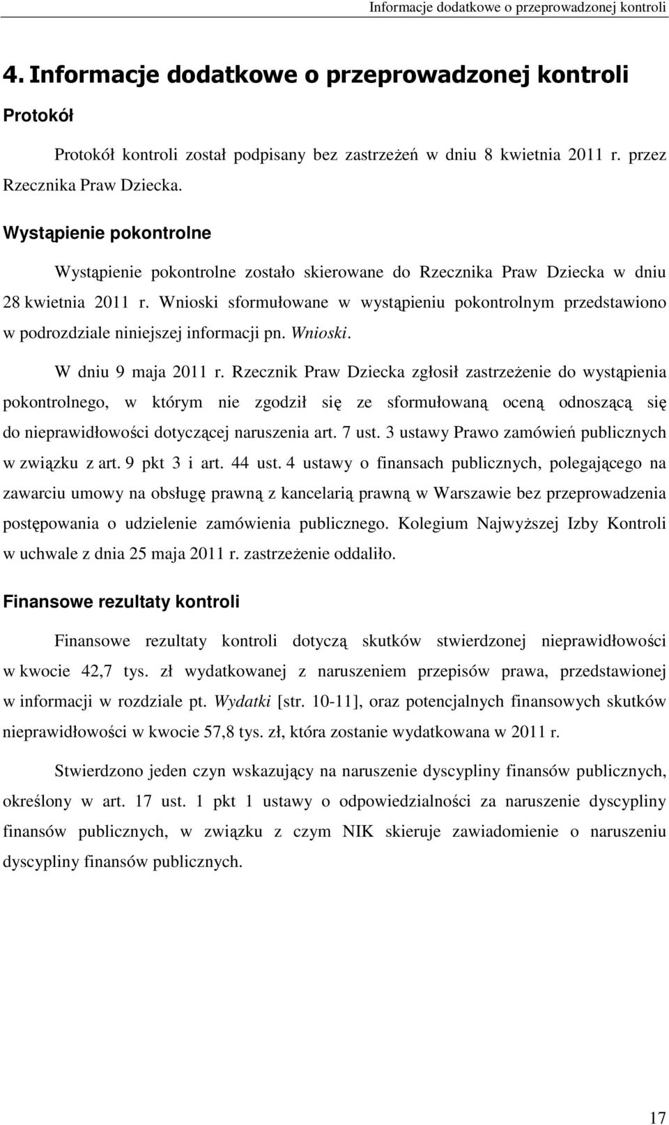 Wnioski sformułowane w wystąpieniu pokontrolnym przedstawiono w podrozdziale niniejszej informacji pn. Wnioski. W dniu 9 maja 2011 r.