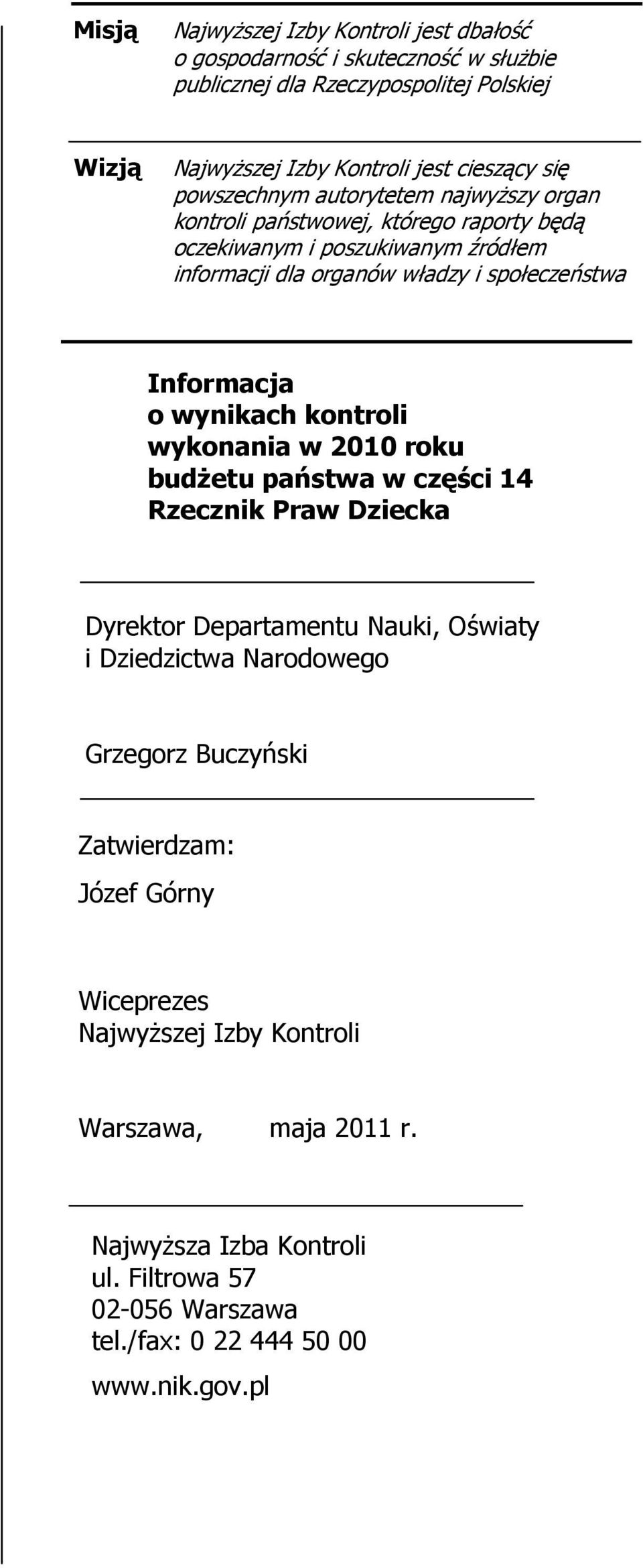 o wynikach kontroli wykonania w 2010 roku budŝetu państwa w części 14 Rzecznik Praw Dziecka Dyrektor Departamentu Nauki, Oświaty i Dziedzictwa Narodowego Grzegorz Buczyński