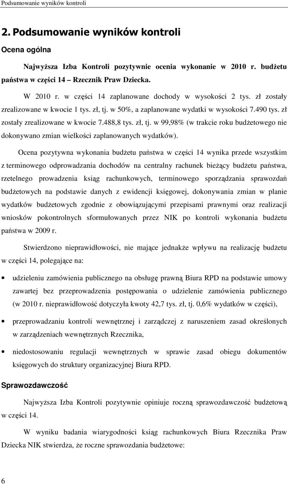 zł, tj. w 99,98% (w trakcie roku budŝetowego nie dokonywano zmian wielkości zaplanowanych wydatków).
