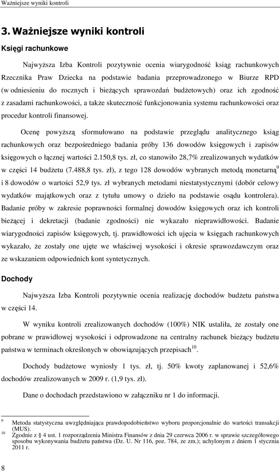 odniesieniu do rocznych i bieŝących sprawozdań budŝetowych) oraz ich zgodność z zasadami rachunkowości, a takŝe skuteczność funkcjonowania systemu rachunkowości oraz procedur kontroli finansowej.