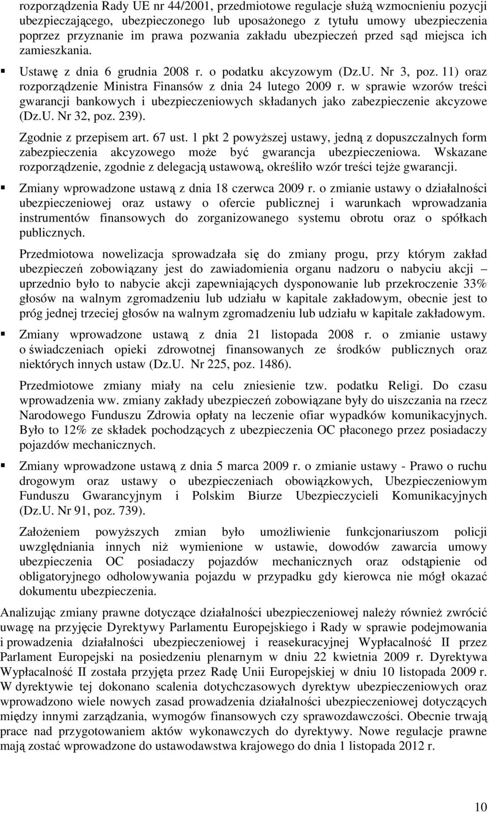 w sprawie wzorów treści gwarancji bankowych i ubezpieczeniowych składanych jako zabezpieczenie akcyzowe (Dz.U. Nr 32, poz. 239). Zgodnie z przepisem art. 67 ust.