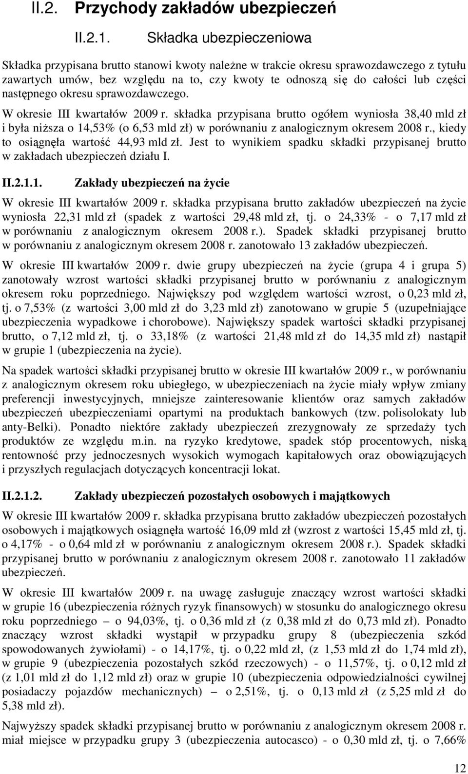 następnego okresu sprawozdawczego. W okresie III kwartałów 2009 r.