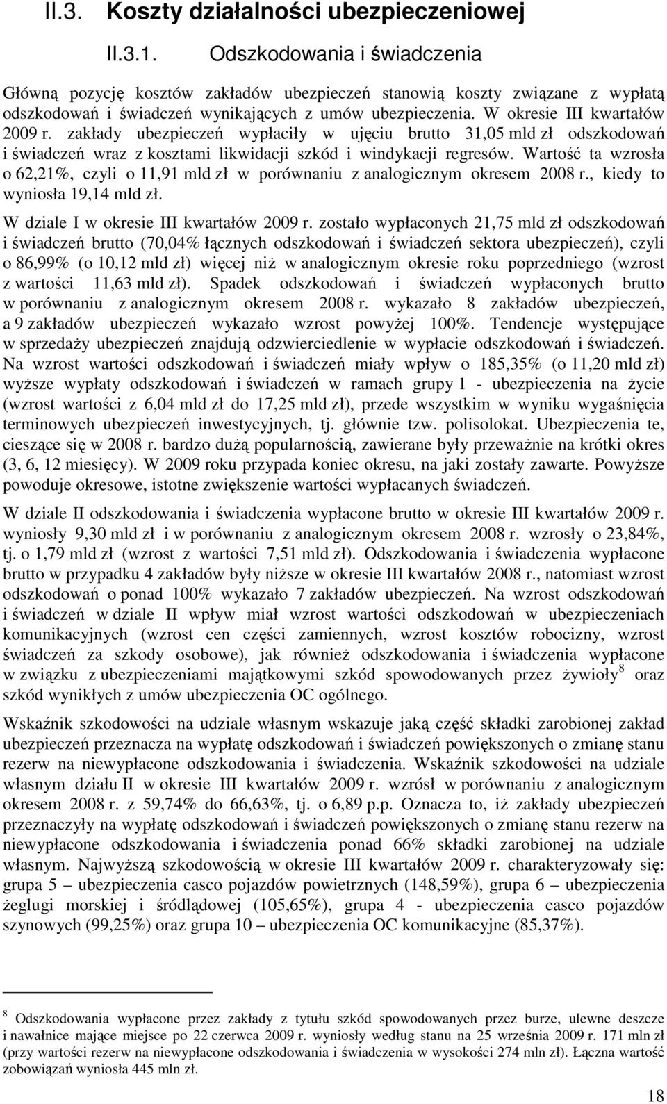 zakłady ubezpieczeń wypłaciły w ujęciu brutto 31,05 mld zł odszkodowań i świadczeń wraz z kosztami likwidacji szkód i windykacji regresów.