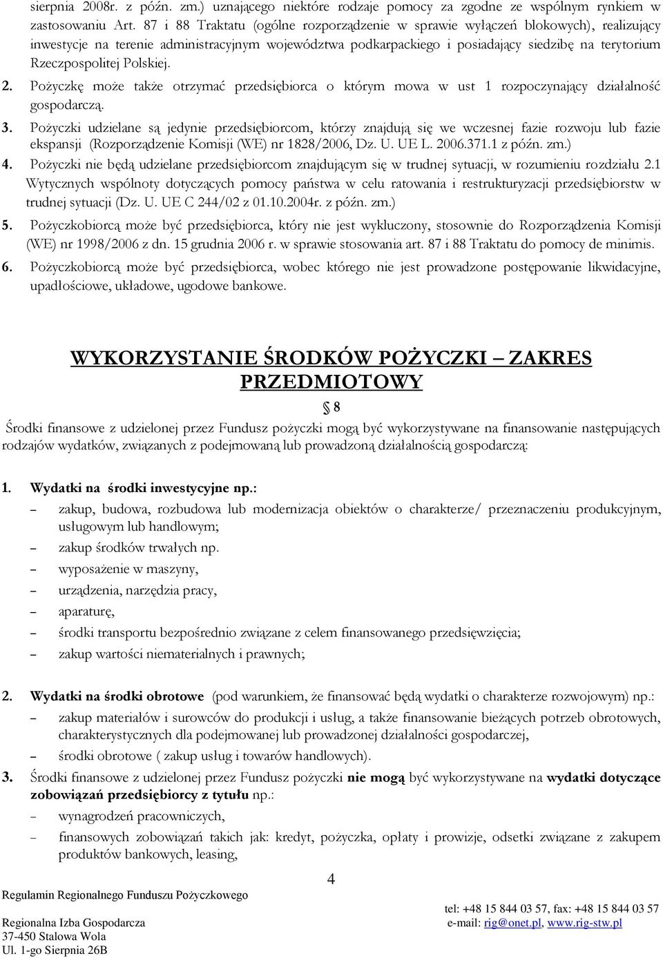 Rzeczpospolitej Polskiej. 2. Pożyczkę może także otrzymać przedsiębiorca o którym mowa w ust 1 rozpoczynający działalność gospodarczą. 3.