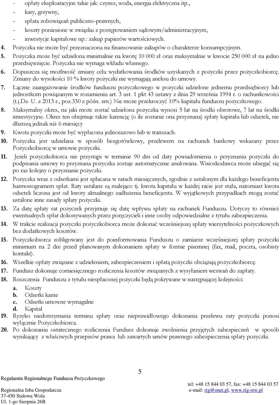 Pożyczka nie może być przeznaczona na finansowanie zakupów o charakterze konsumpcyjnym. 5.