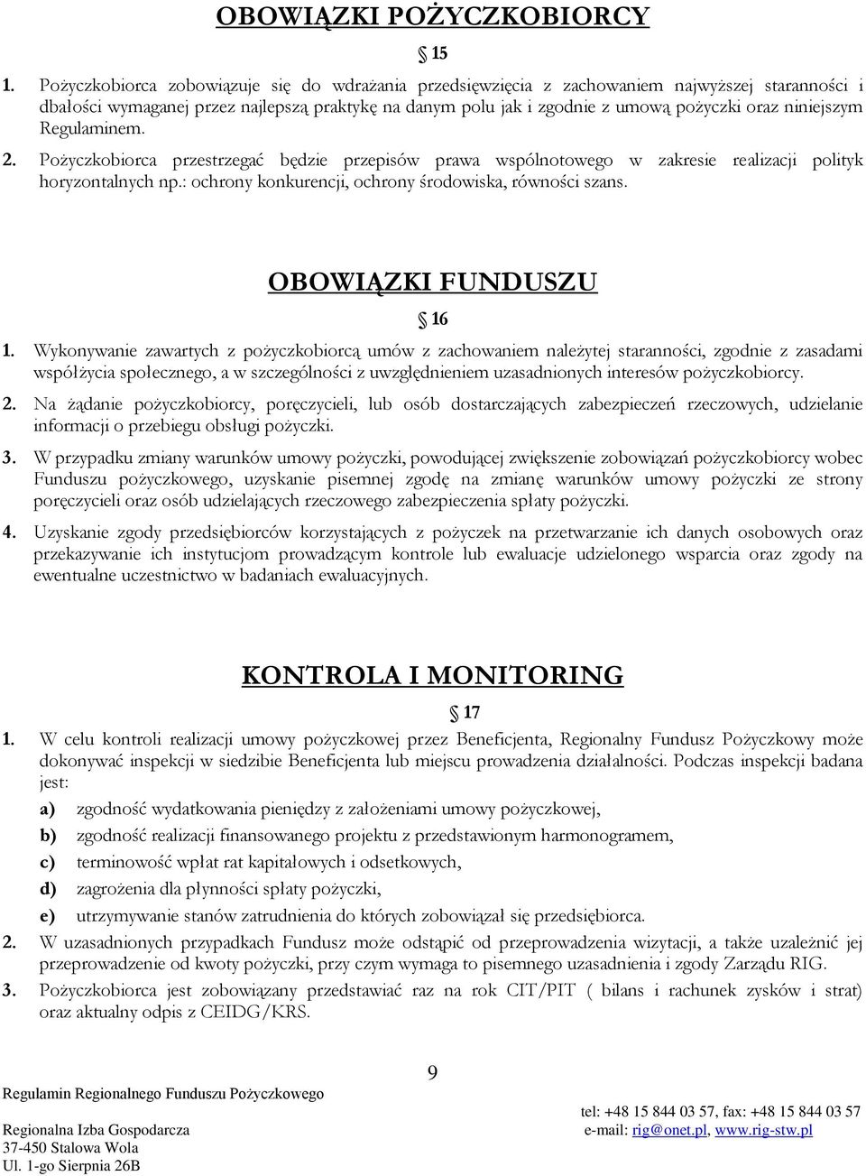 niniejszym Regulaminem. 2. Pożyczkobiorca przestrzegać będzie przepisów prawa wspólnotowego w zakresie realizacji polityk horyzontalnych np.: ochrony konkurencji, ochrony środowiska, równości szans.