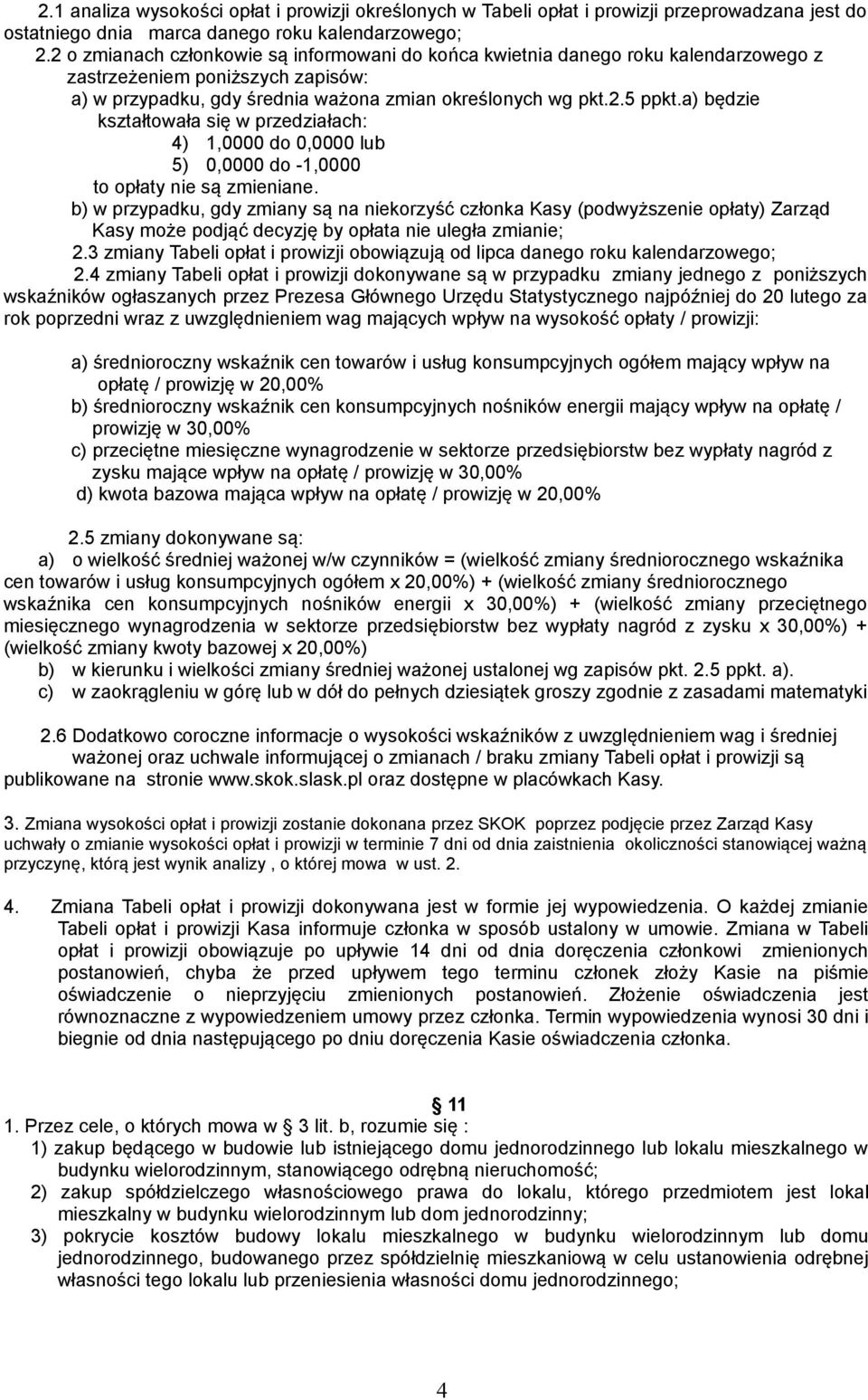 a) będzie kształtowała się w przedziałach: 4) 1,0000 do 0,0000 lub 5) 0,0000 do -1,0000 to opłaty nie są zmieniane.