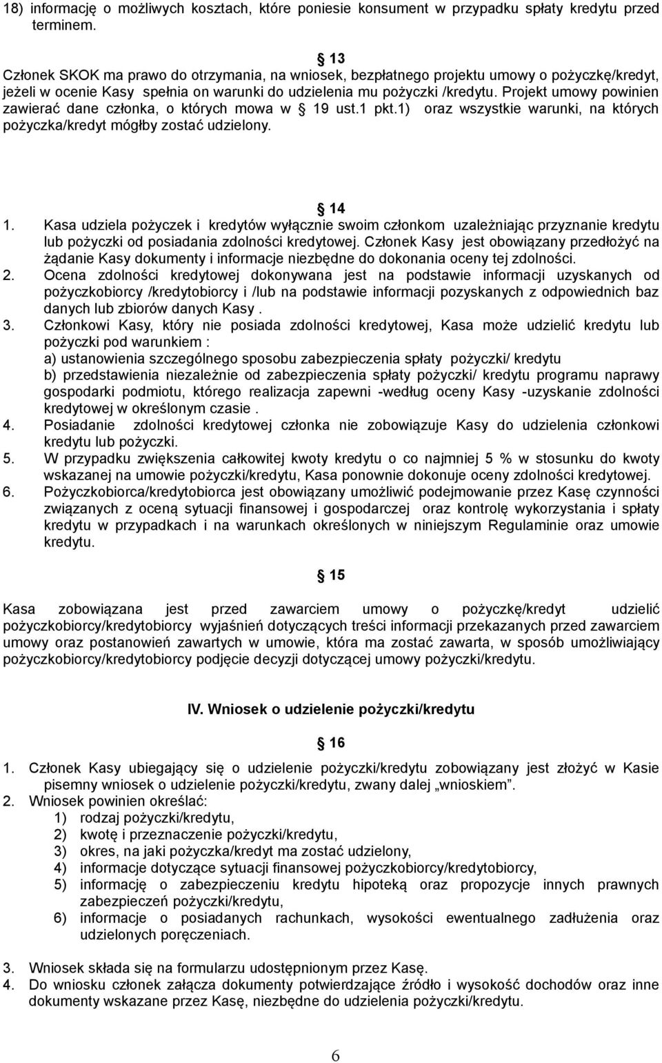 Projekt umowy powinien zawierać dane członka, o których mowa w 19 ust.1 pkt.1) oraz wszystkie warunki, na których pożyczka/kredyt mógłby zostać udzielony. 14 1.