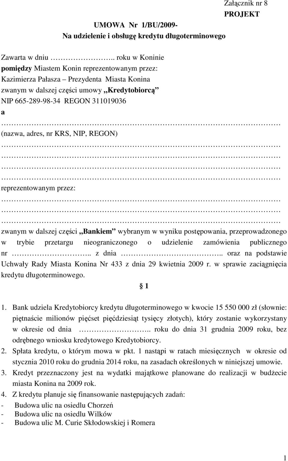 adres, nr KRS, NIP, REGON) reprezentowanym przez: zwanym w dalszej części Bankiem wybranym w wyniku postępowania, przeprowadzonego w trybie przetargu nieograniczonego o udzielenie zamówienia