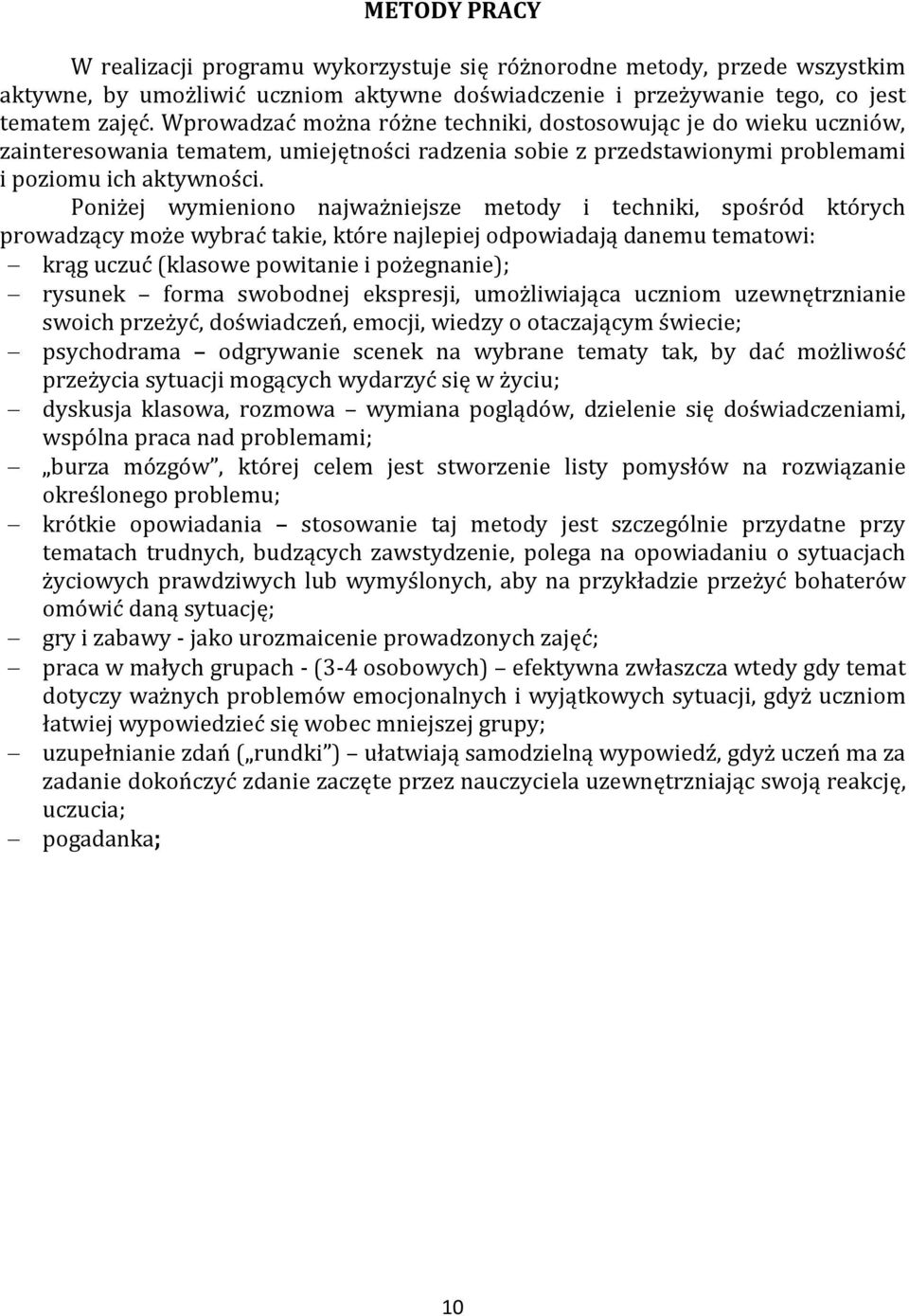 Poniżej wymieniono najważniejsze metody i techniki, spośród których prowadzący może wybrać takie, które najlepiej odpowiadają danemu tematowi: krąg uczuć (klasowe powitanie i pożegnanie); rysunek