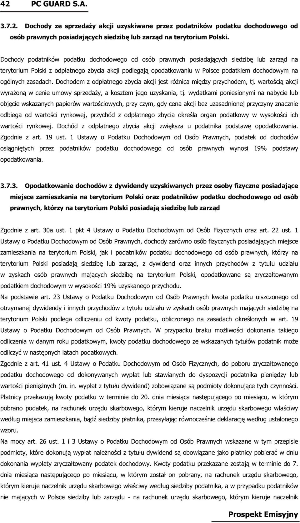 ogólnych zasadach. Dochodem z odpłatnego zbycia akcji jest różnica między przychodem, tj. wartością akcji wyrażoną w cenie umowy sprzedaży, a kosztem jego uzyskania, tj.