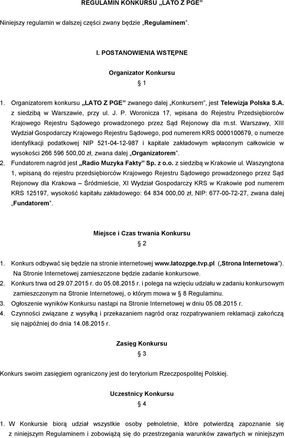 st. Warszawy, XIII Wydział Gospodarczy Krajowego Rejestru Sądowego, pod numerem KRS 0000100679, o numerze identyfikacji podatkowej NIP 521-04-12-987 i kapitale zakładowym wpłaconym całkowicie w