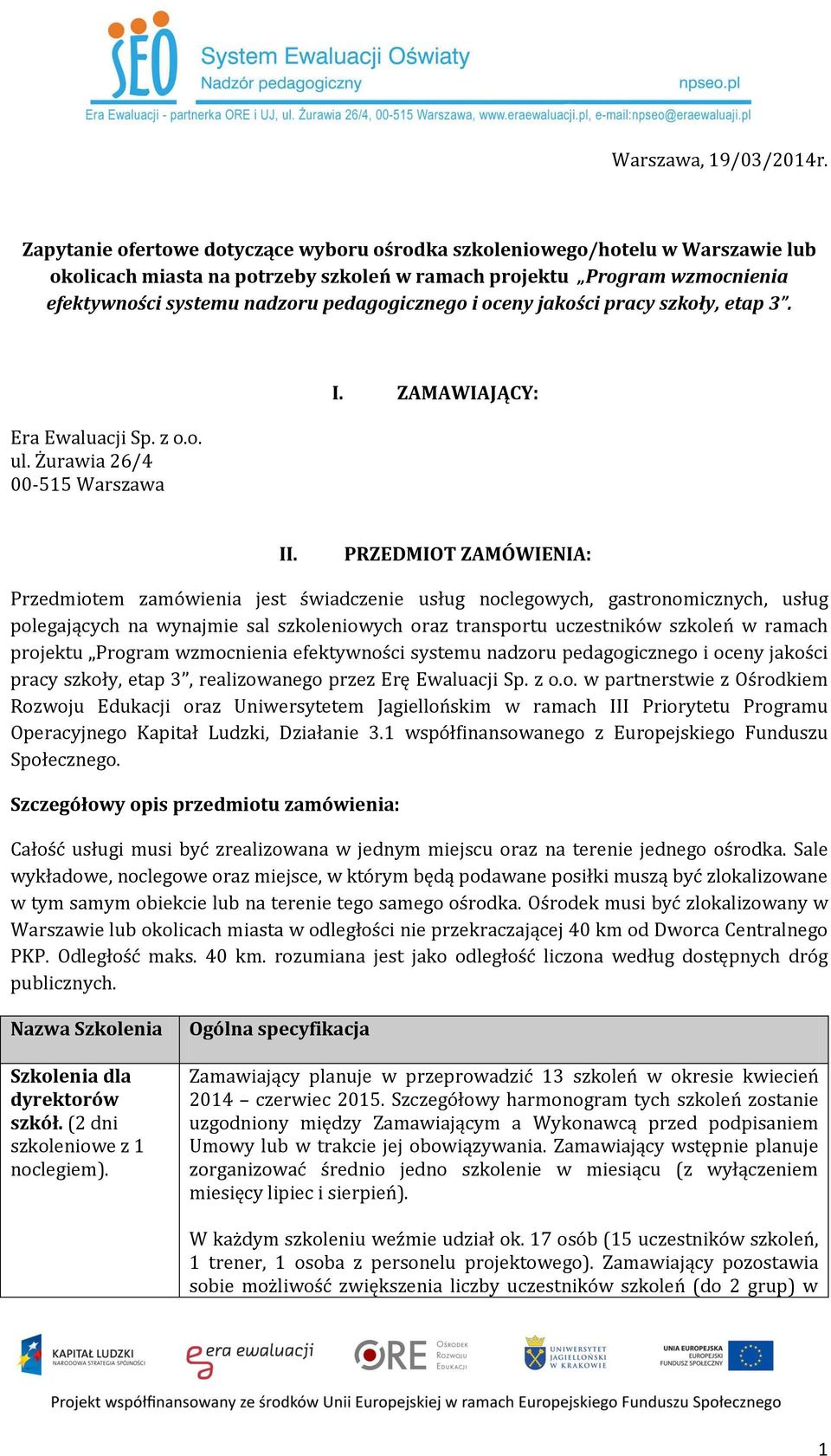 i oceny jakości pracy szkoły, etap 3. Era Ewaluacji Sp. z o.o. ul. Żurawia 26/4 00-515 Warszawa I. ZAMAWIAJĄCY: II.