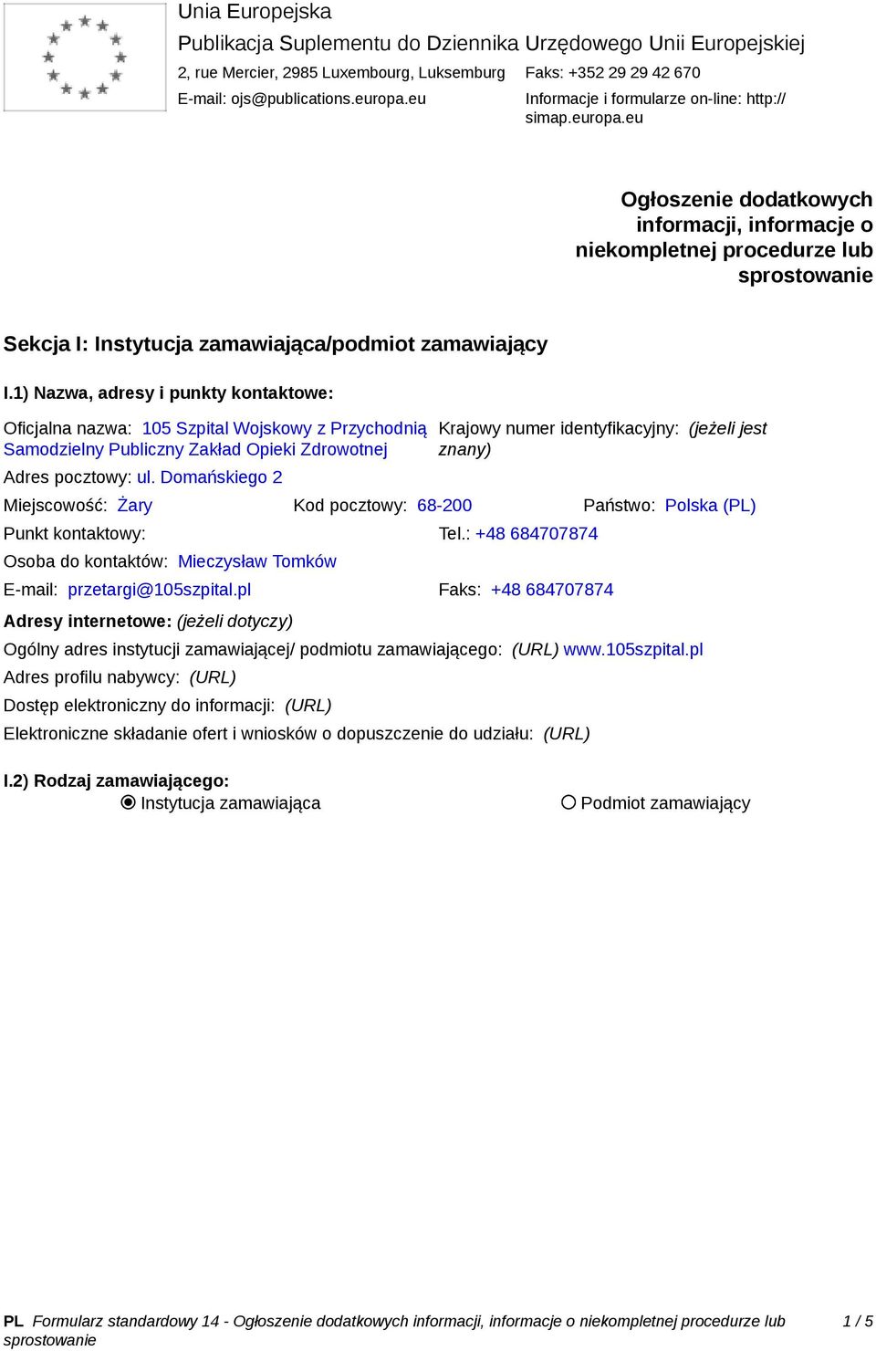 1) Nazwa, adresy i punkty kontaktowe: Oficjalna nazwa: 105 Szpital Wojskowy z Przychodnią Samodzielny Publiczny Zakład Opieki Zdrowotnej Adres pocztowy: ul.