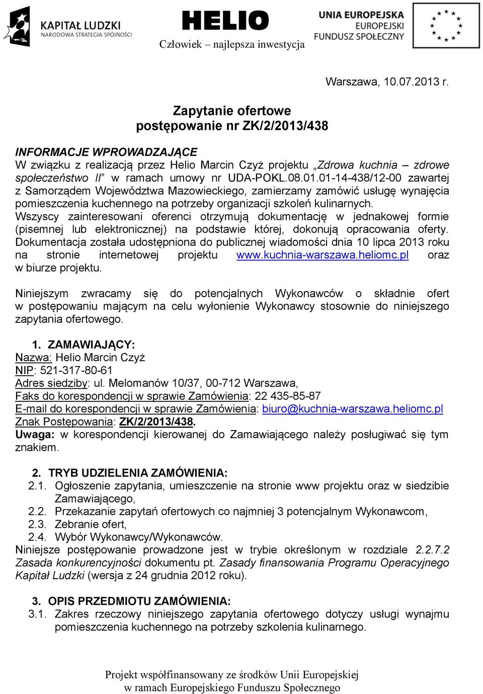 01-14-438/12-00 zawartej z Samorządem Województwa Mazowieckiego, zamierzamy zamówić usługę wynajęcia pomieszczenia kuchennego na potrzeby organizacji szkoleń kulinarnych.
