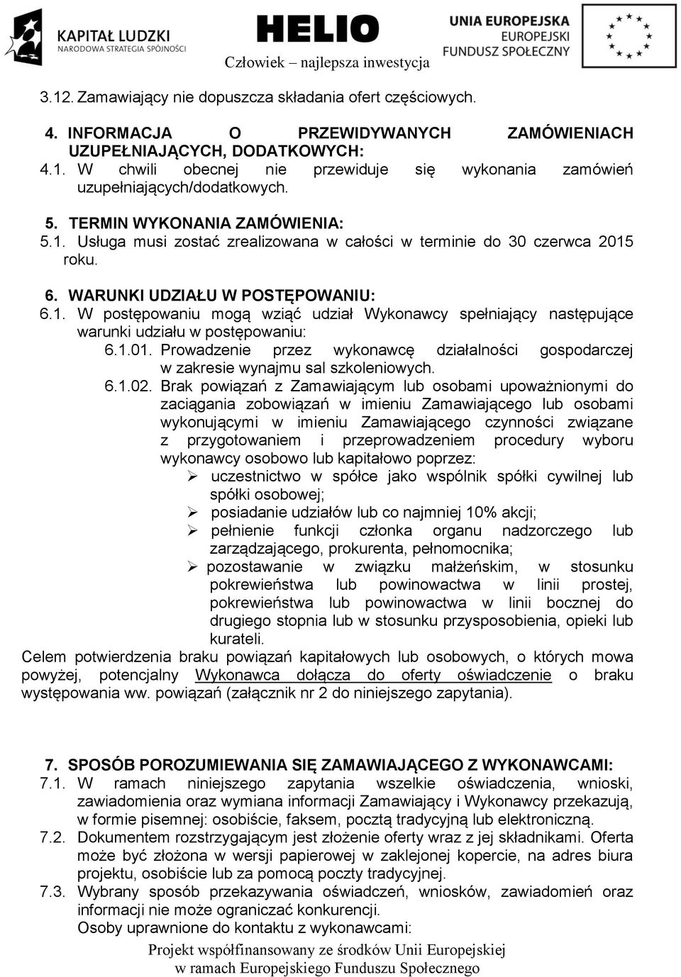 1.01. Prowadzenie przez wykonawcę działalności gospodarczej w zakresie wynajmu sal szkoleniowych. 6.1.02.