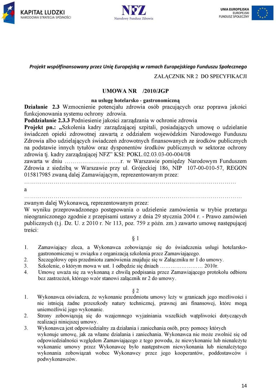 : Szkolenia kadry zarządzającej szpitali, posiadających umowę o udzielanie świadczeń opieki zdrowotnej zawartą z oddziałem wojewódzkim Narodowego Funduszu Zdrowia albo udzielających świadczeń